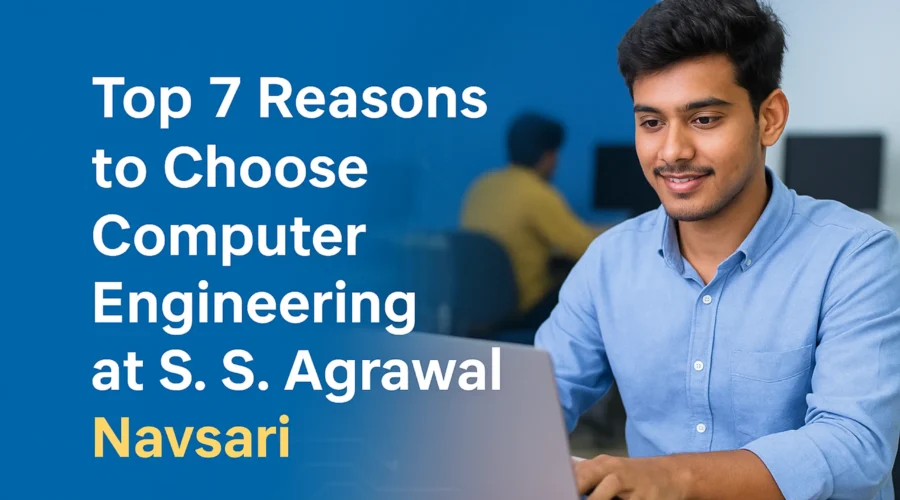 Top 7 Reasons to Choose Computer Engineering at S. S. Agrawal, Navsari