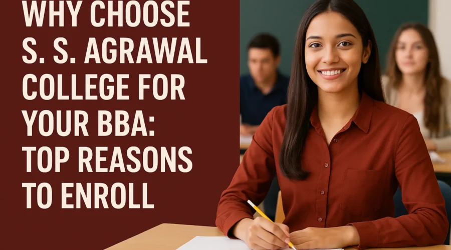 Why Choose S. S. Agrawal College for Your BBA Top Reasons to Enroll
